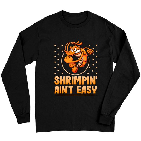 Discover Shrimpin Ain't Easy Long Sleeve T-Shirt