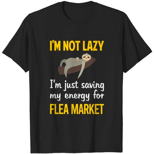 Discover Funny Lazy Flea Market - Flea Market - T-Shirt