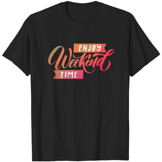 Discover Enjoy weekend time - Weekend - T-Shirt