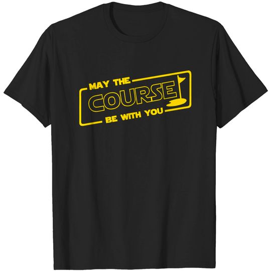 Discover May The Course Be With You - Golf - T-Shirt