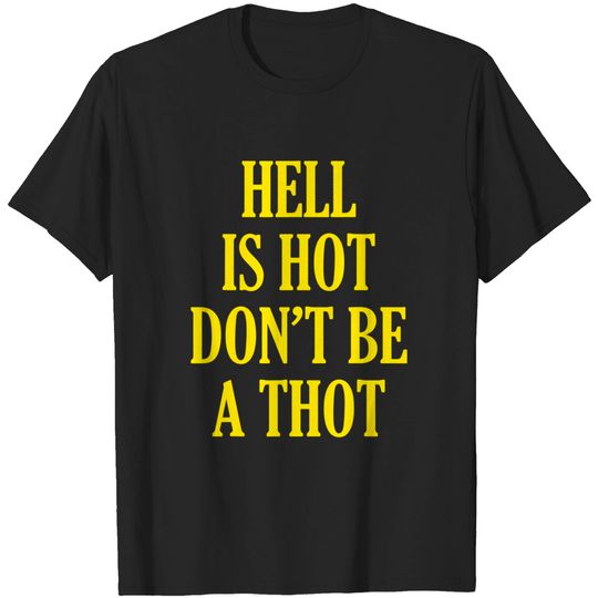 Discover Hell Is Hot Don't Be A Thot  T Shirt