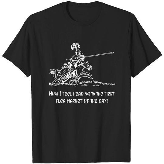 Discover How I Feel Heading to the First Flea Market of the Day - Flea Market - T-Shirt