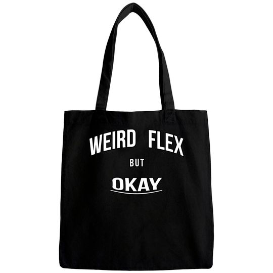 Discover Weird Flex But Okay - Weird Flex But Okay - Bags