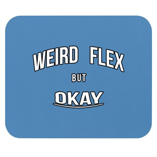 Discover Weird Flex But Okay - Weird Flex But Okay - Mouse Pads