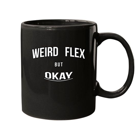 Discover Weird Flex But Okay - Weird Flex But Okay - Mugs