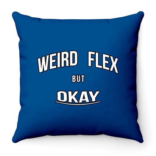 Discover Weird Flex But Okay - Weird Flex But Okay - Throw Pillows