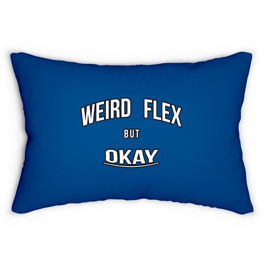 Discover Weird Flex But Okay - Weird Flex But Okay - Lumbar Pillows