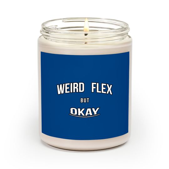 Discover Weird Flex But Okay - Weird Flex But Okay - Scented Candles