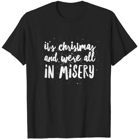Discover It's Christmas and We're All in Misery - Christmas Vacation - T-Shirt