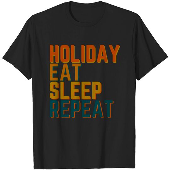 Discover HOLIDAY EAT SLEEP REPEAT - Holiday Eat Sleep Repeat - T-Shirt