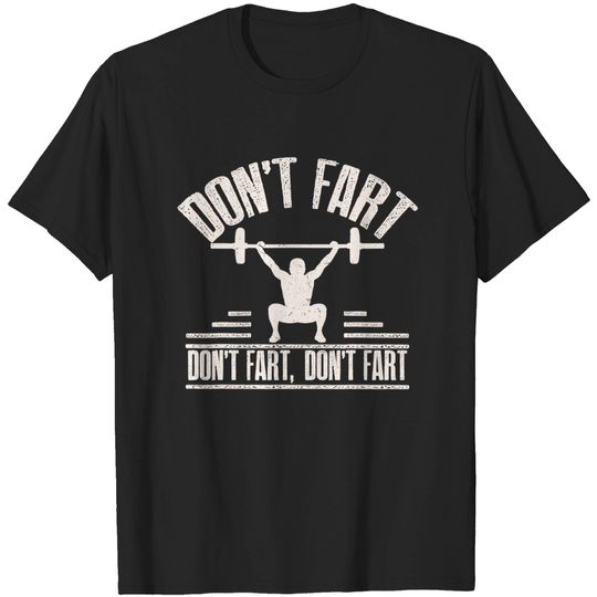 Discover Don't Fart Funny Fitness Gym Workout Weights Squat T Shirt
