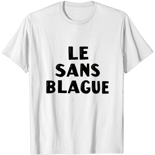 Discover Le Sans Blague - Merch - T-Shirt