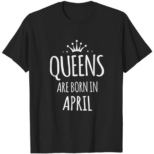 Discover April Girl Queens are Born in April Shirt