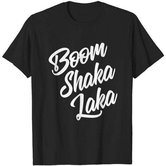 Discover Boom Shaka Laka - Boom - T-Shirt