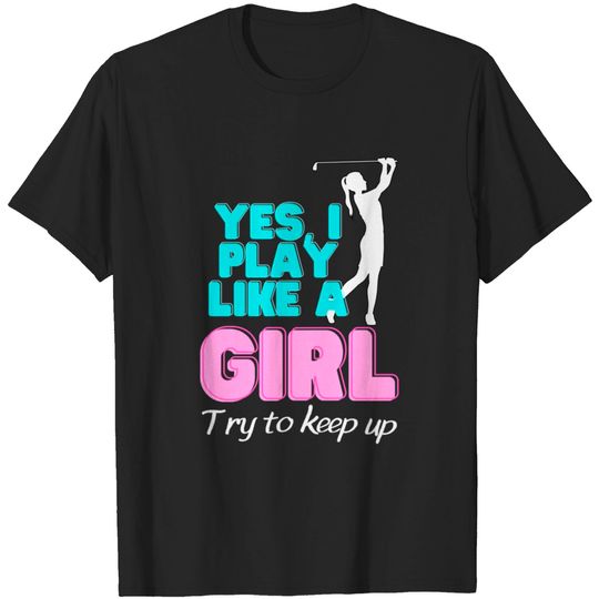 Discover Yes, I Play Like A Girl Golf Golfer Women - Golf Ball - T-Shirt