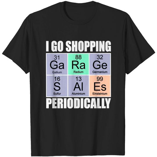 Discover I Go Shopping Periodically - Garage Sale - Garage Sale - T-Shirt