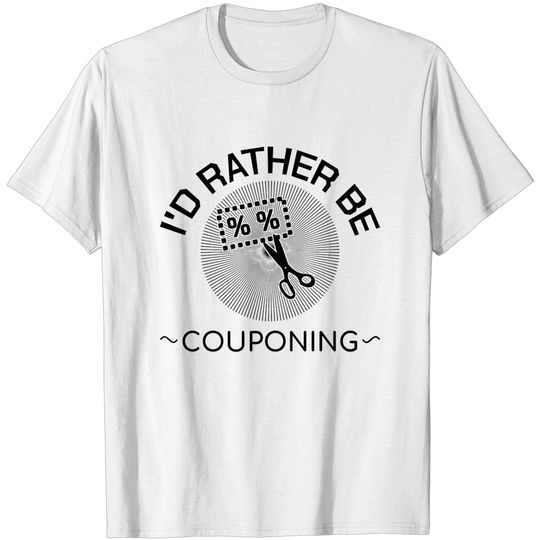 Discover I'd Rather Be Couponing Discount Shopping Gift - Couponing Gifts - T-Shirt