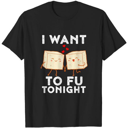 Discover I Want Tofu Tonight T-Shirt