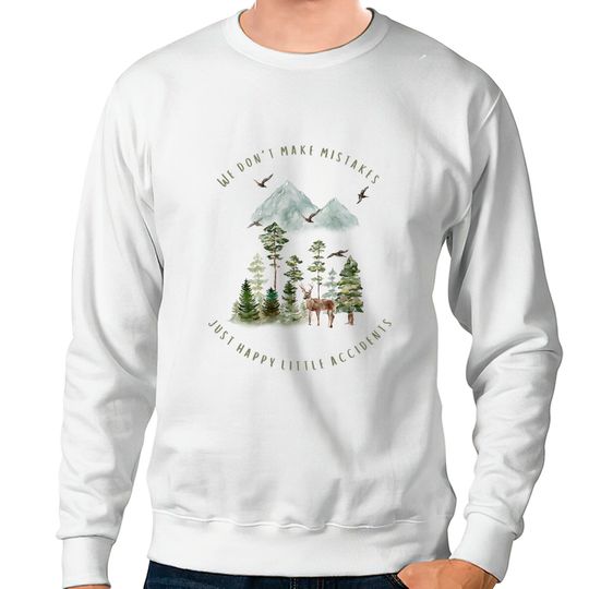 Discover We Don't Make Mistakes Just Happy Little Accidents Sweatshirts