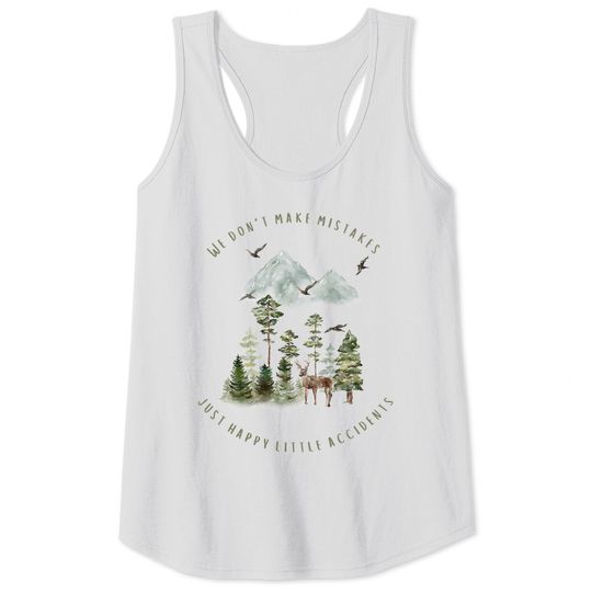 Discover We Don't Make Mistakes Just Happy Little Accidents Tank Tops