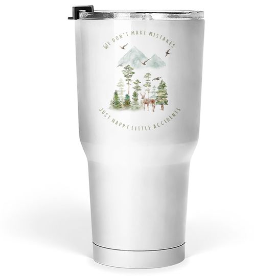 Discover We Don't Make Mistakes Just Happy Little Accidents Tumblers 30 oz