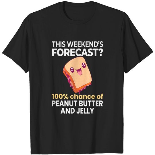 Discover Weekend Forecast 100% Chance of Peanut Butter and Jelly T-Shirt