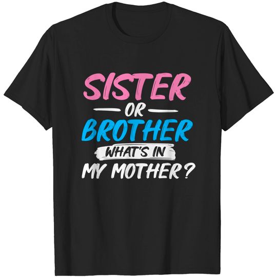 Discover Sister T-Shirts Sister Or Brother What's In My Mother
