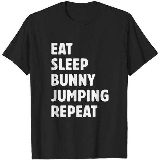 Discover Eat Sleep Bunny Jumping Repeat - Bunny - T-Shirt