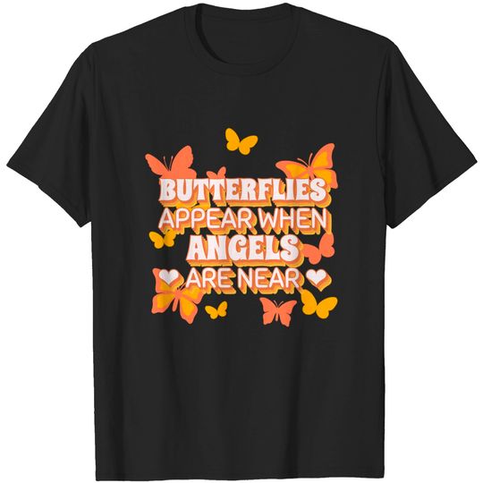 Discover Cute Butterfly | Butterflies Appear When Angels Are Near T-Shirt