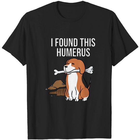 Discover Beagle I Found This Humerus - Beagle - T-Shirt