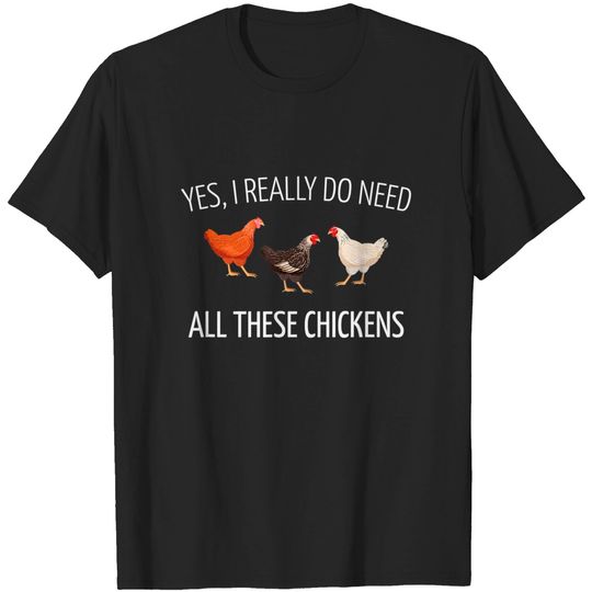 Discover Yes I Really Do Need All These Chickens, Farming Shirts