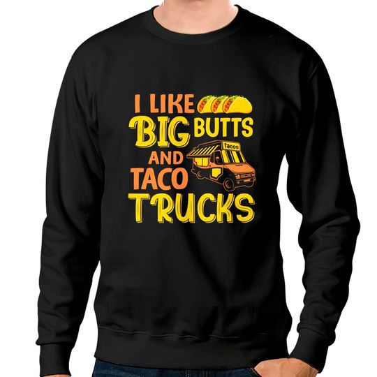 Discover Cinco De Mayo Sweatshirt I like big butts and taco Trucks funny