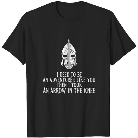 Discover I Took an Arrow in the Knee - Skyrim - T-Shirt