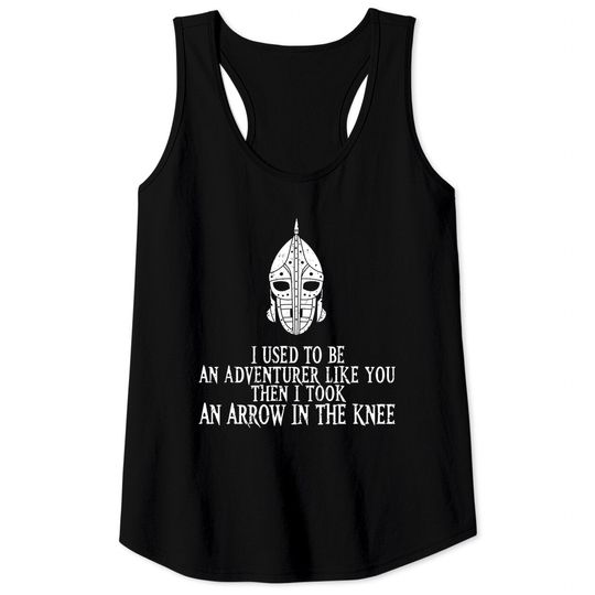 Discover I Took an Arrow in the Knee - Skyrim - Tank Tops
