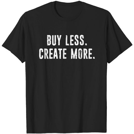 Discover Buy Less Create More - Creative - T-Shirt