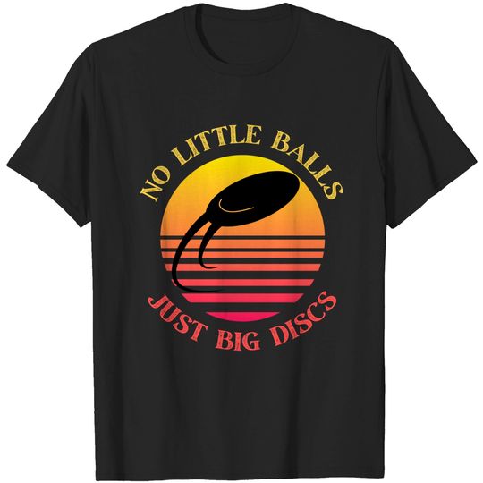 Discover No Little Balls Just Big Discs, Disk Golf Player Lover Gift Idea - Disk Golf - T-Shirt