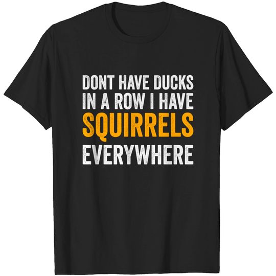 Discover Squirrels Everywhere - Funny Quote T-Shirt