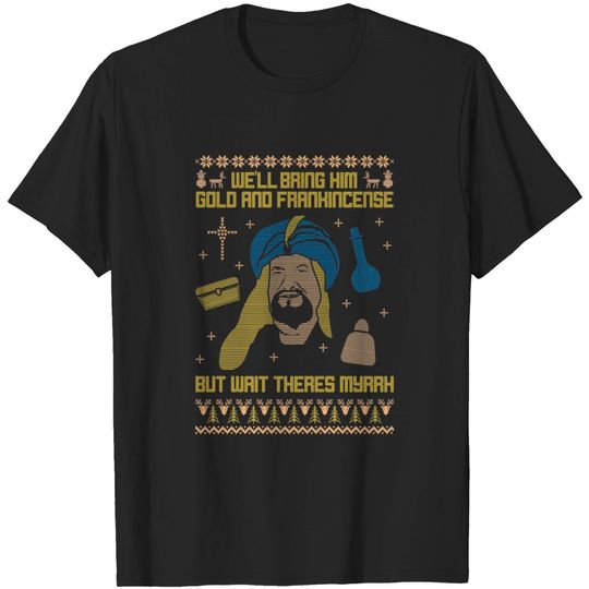 Discover We'll bring him Gold and Frankincese, but wait there's Myrrh! - Christian Ugly Sweater - T-Shirt