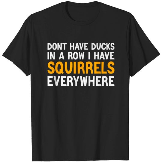 Discover Squirrels Everywhere - Humor T-Shirt