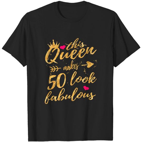 Discover This Queen Makes 50 Look Fabulous 50th Birthday Shirt Women T-Shirt