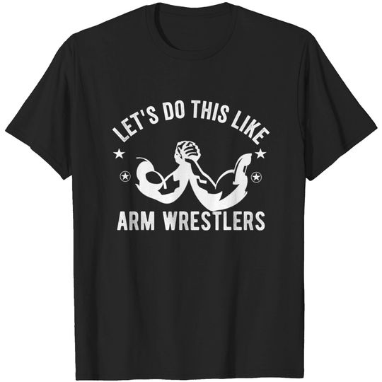 Discover Arm Wrestling Table  T-shirt  Let's Do these Like Arm Wrestlers Vintage