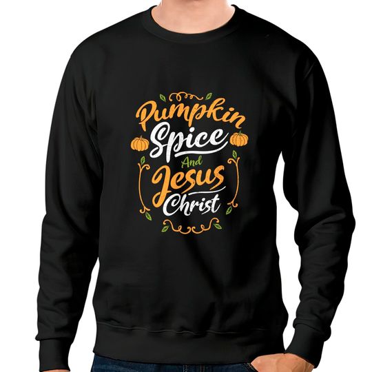 Discover Jesus Pumpkin Spice And Jesus Christ Pumpkin Sweatshirt