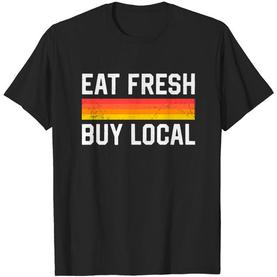Discover Eat Fresh Buy Local Farmer's Market Organic Produce - Eat Fresh Buy Local - T-Shirt
