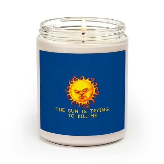 Discover The Sun Is Trying to Kill Me - Sarcastic Computer Nerd Joke - Crowd - Scented Candles