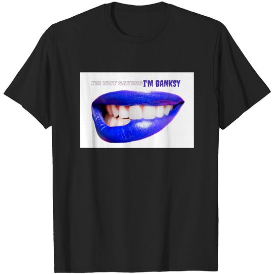 Discover I'm Not Saying I'm Banksy - Funny Face Mask With Mouth - T-Shirt