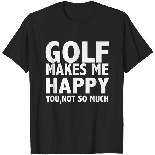 Discover Golf Makes Me Happy - Golf - T-Shirt