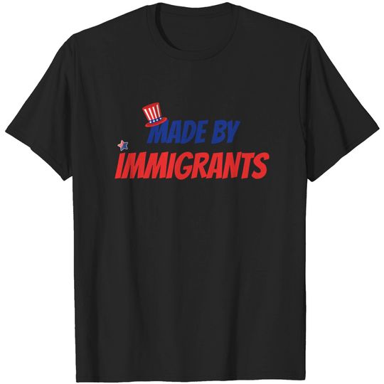 Discover made by immigrants - Made By Immigrants - T-Shirt