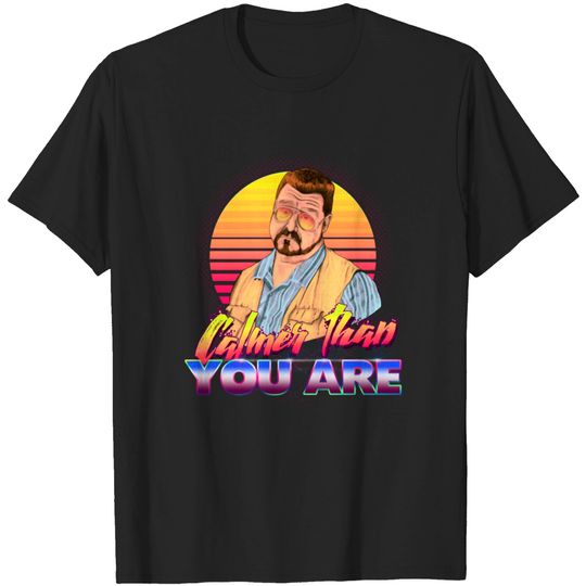Discover Calmer than you are. - The Big Lebowski - T-Shirt