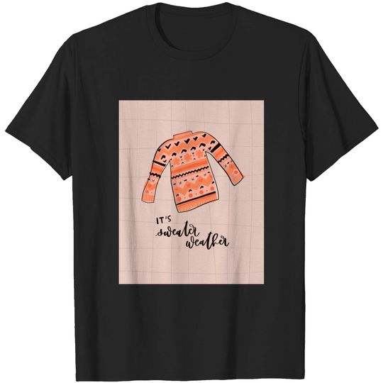 Discover It's sweater weather - Sweater - T-Shirt