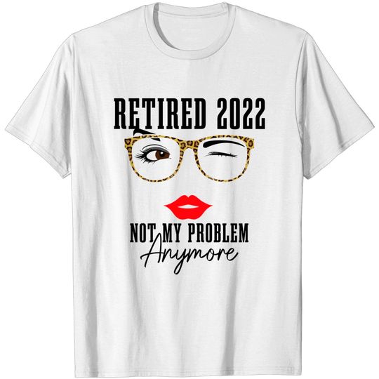 Discover Womens Retired 2022 Not My Problem Anymore Vintage Retirement T-Shirt